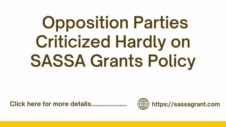 SASSA Grants Policy – Opposition Parties Criticized Hardly